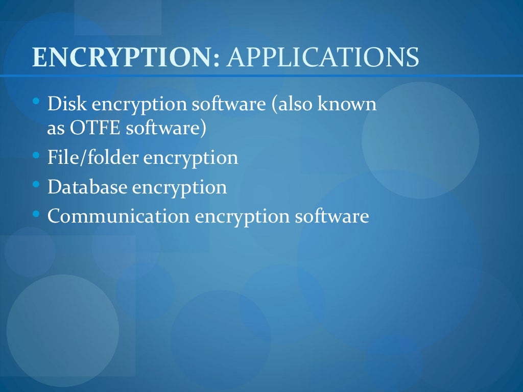 ENCRYPTION APPLICATIONS Disk encryption software