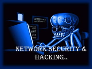 Network security &
    Hacking..
 