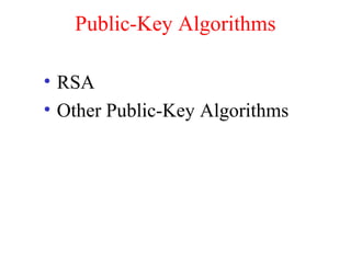 Public-Key Algorithms
• RSA
• Other Public-Key Algorithms
 