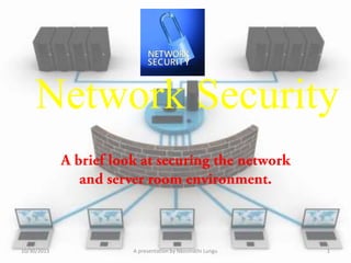 Network Security

10/30/2013

A presentation by Nkosinathi Lungu

1

 