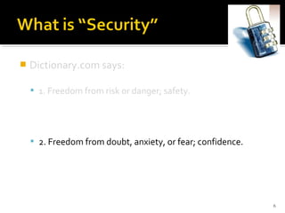  Dictionary.com says:
 1. Freedom from risk or danger; safety.
 2. Freedom from doubt, anxiety, or fear; confidence.
6
 