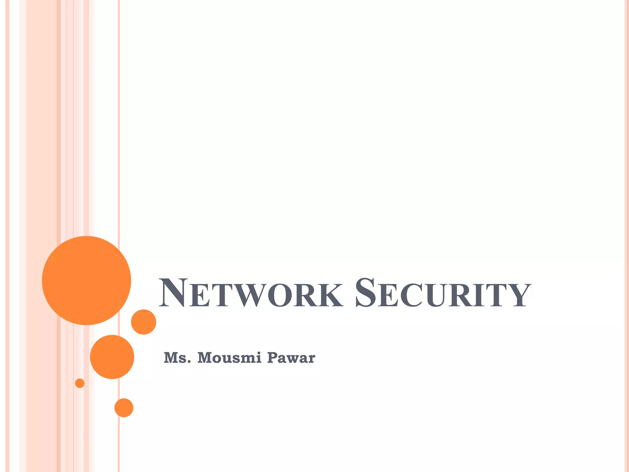 NETWORK SECURITY 
Ms. Mousmi Pawar 
 