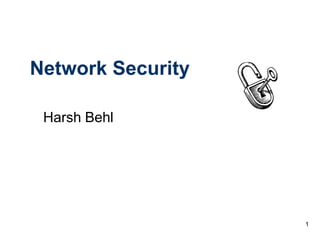 1
Network Security
Harsh Behl
 