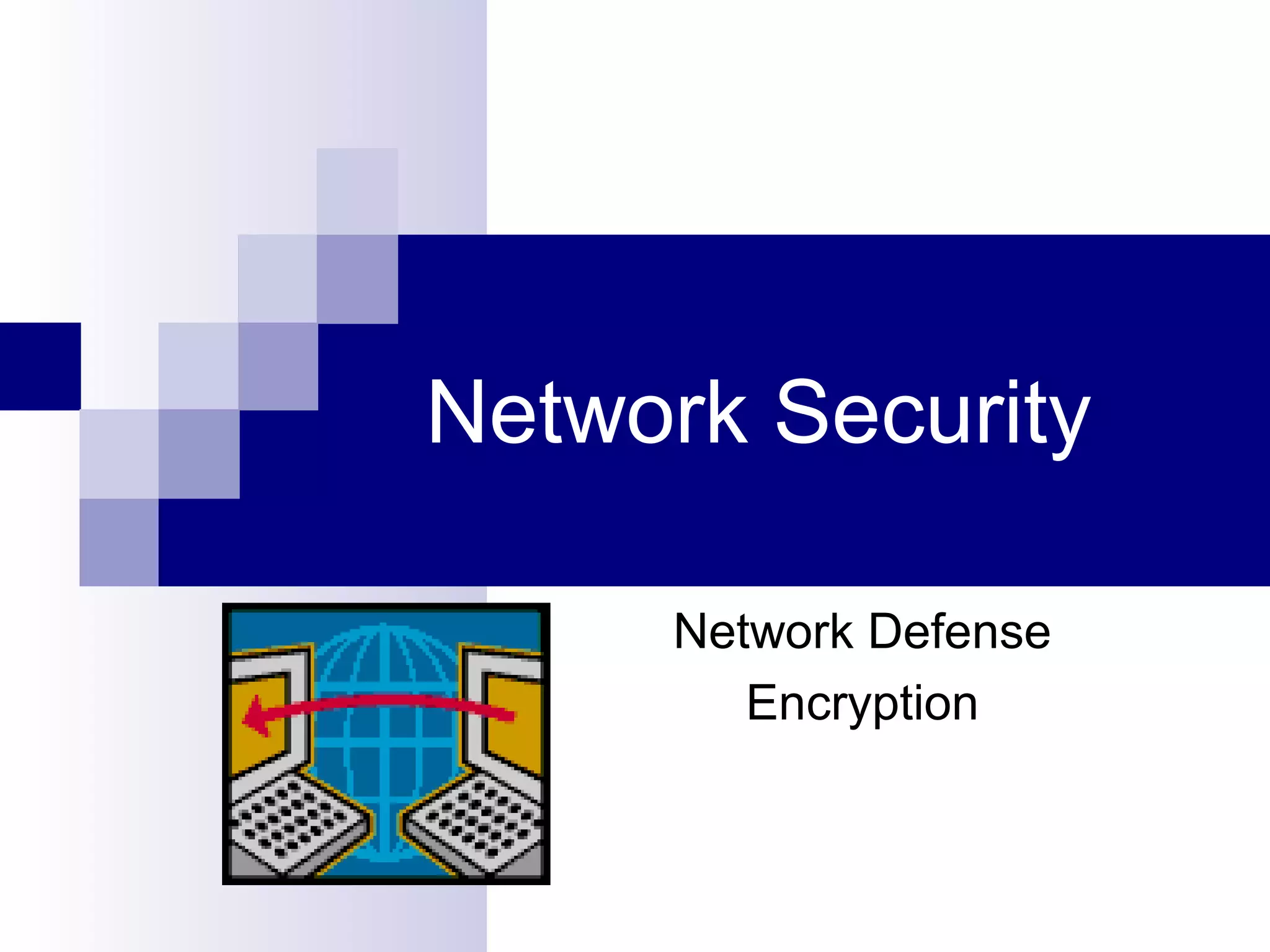 Network Security
Network Defense
Encryption
 