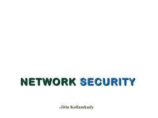 NETWORKNETWORK SECURITYSECURITY
-Jitin Kollamkudy
 