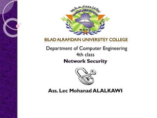 Ass. Lec Mohanad ALALKAWI
Department of Computer Engineering
4th class
 
