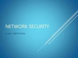 NETWORK SECURITY
CLASS : XII(PYTHON)
 