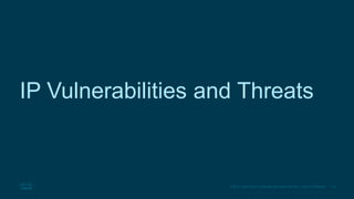 23© 2016 Cisco and/or its affiliates. All rights reserved. Cisco Confidential
IP Vulnerabilities and Threats
 
