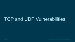 29© 2016 Cisco and/or its affiliates. All rights reserved. Cisco Confidential
TCP and UDP Vulnerabilities
 