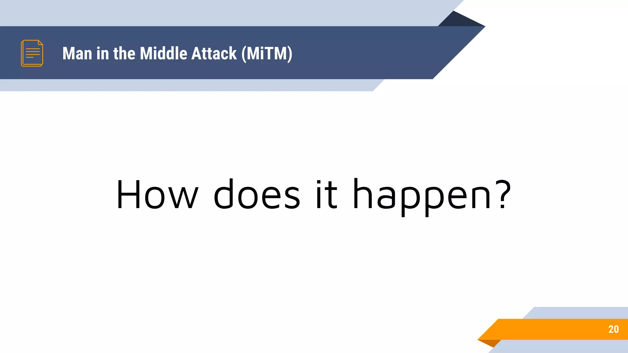 Man in the Middle Attack (MiTM)
20
How does it happen?
 