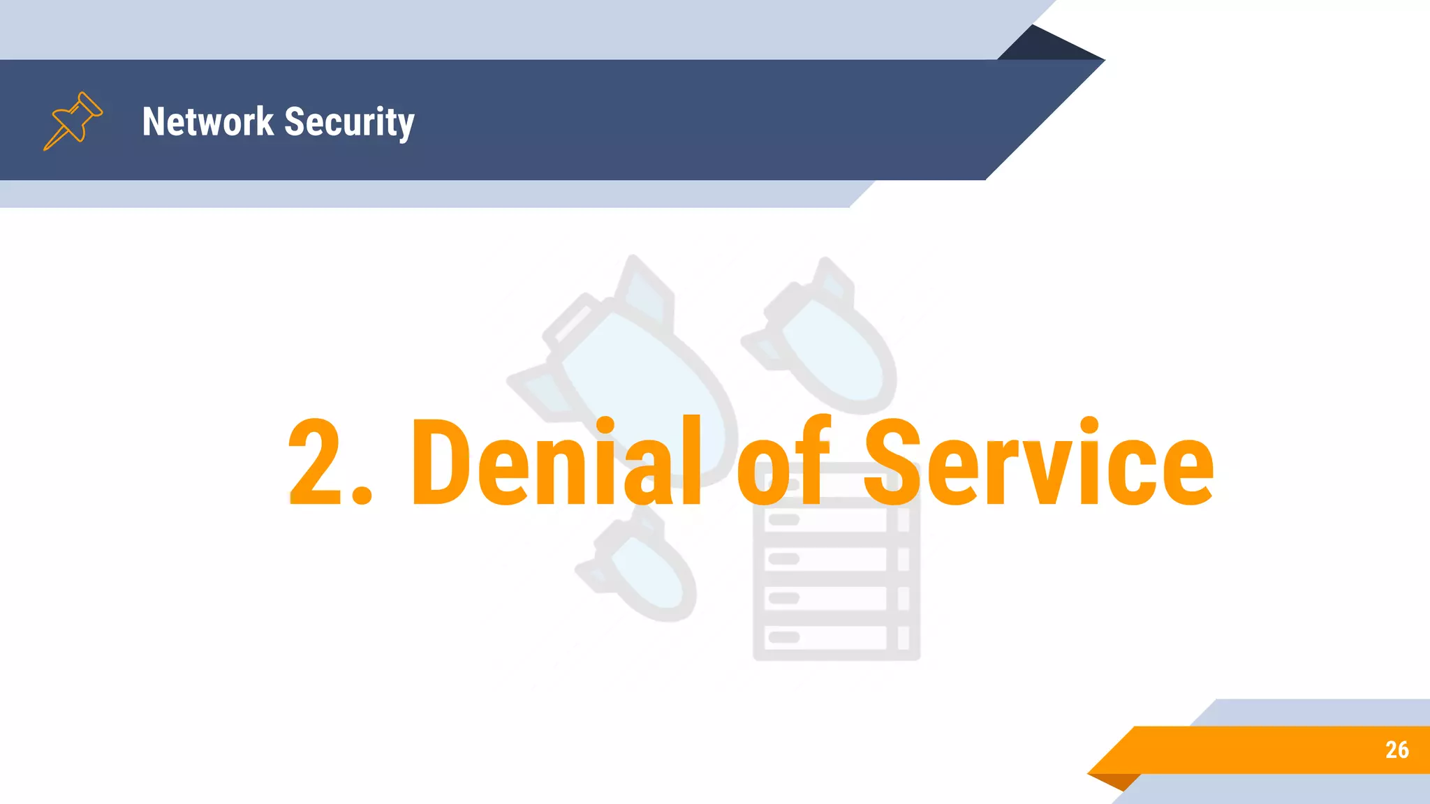 Network Security
26
2. Denial of Service
 