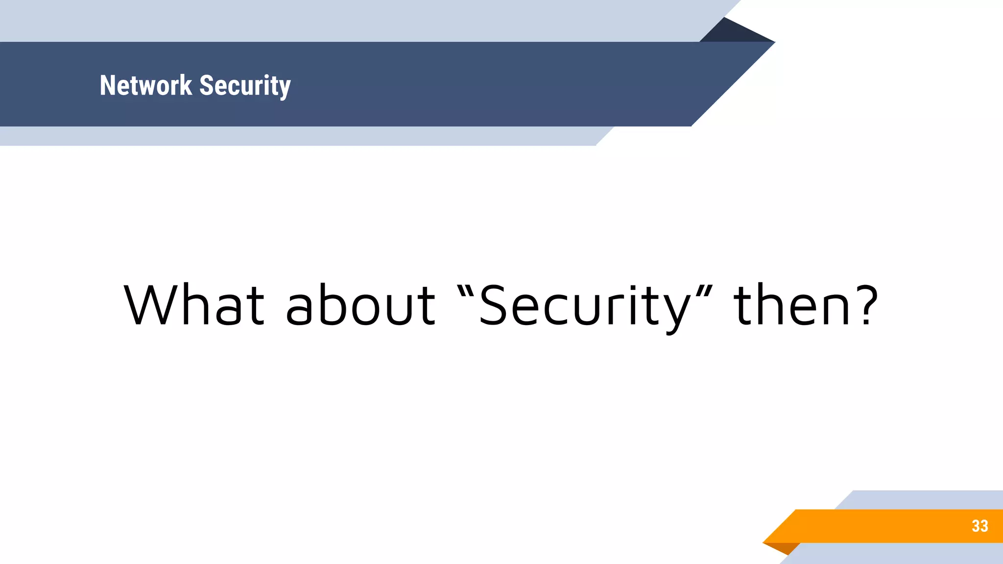 Network Security
33
What about “Security” then?
 