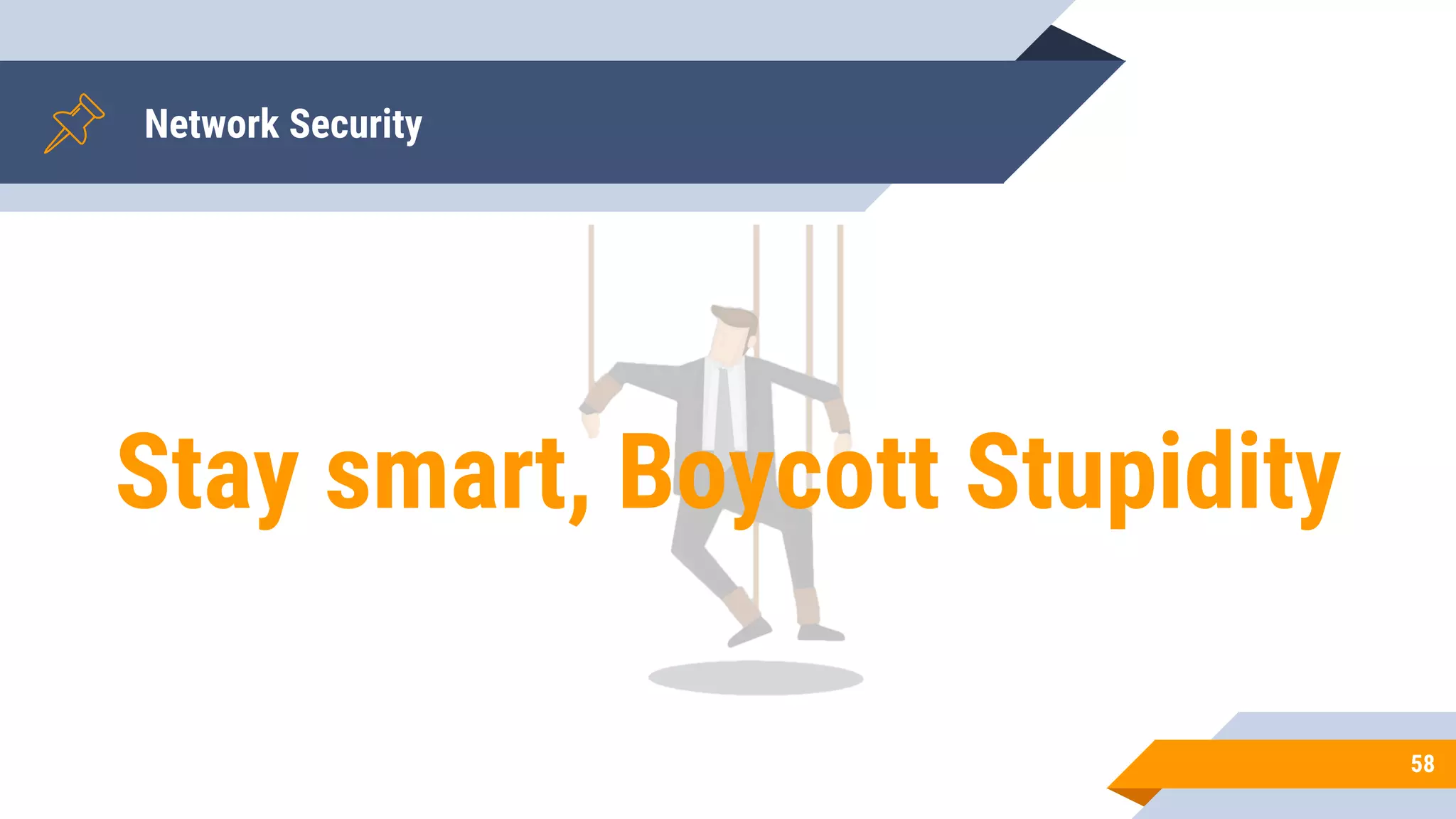 Network Security
58
Stay smart, Boycott Stupidity
 