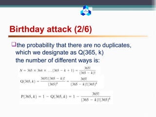 BK
TP.HCM
Birthday attack (2/6)
the probability that there are no duplicates,
which we designate as Q(365, k)
the number of different ways is:
 