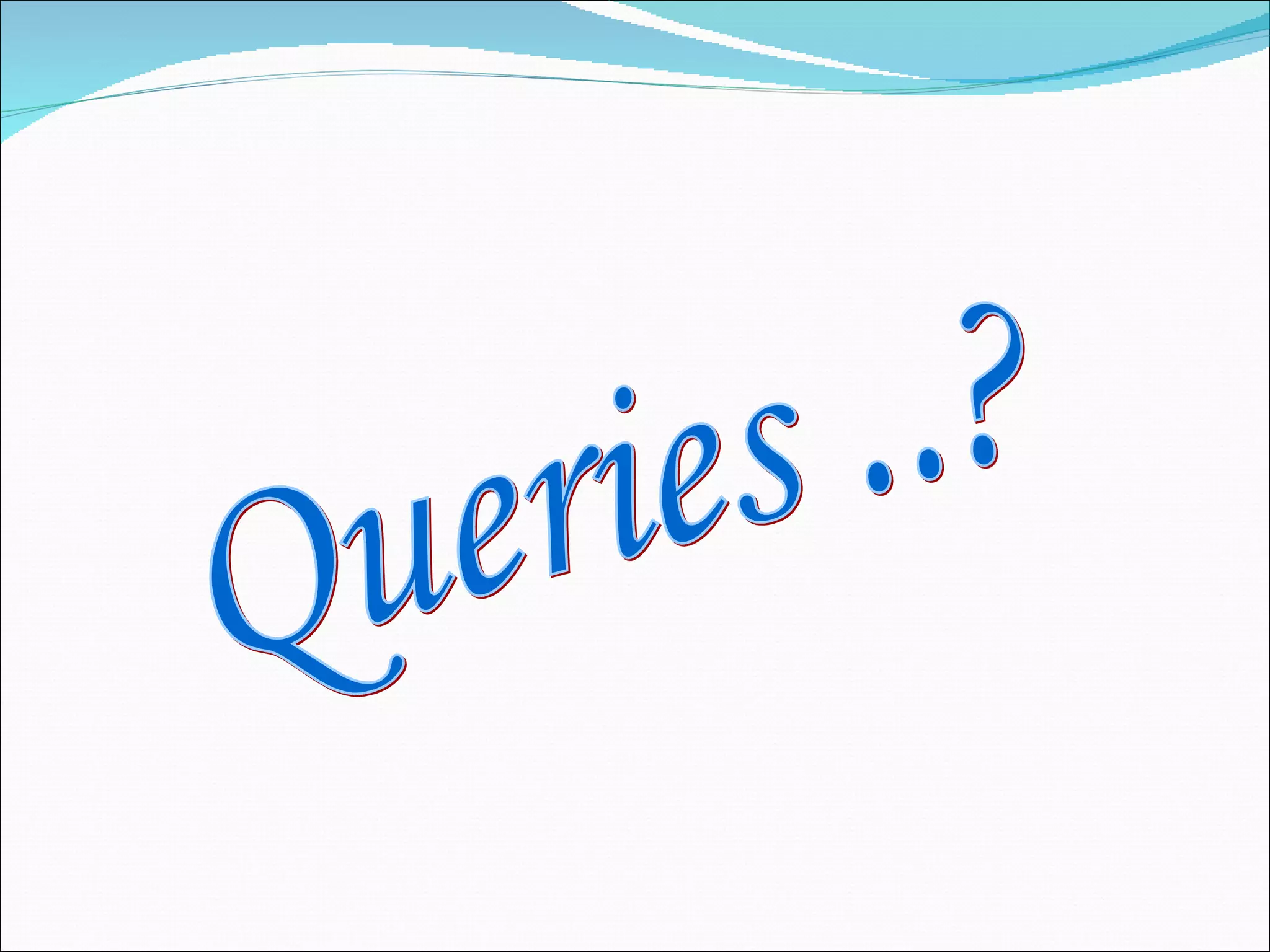 Queries ..? 