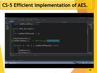 34
CS-5 Efficient implementation of AES.
 