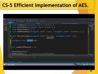 36
CS-5 Efficient implementation of AES.
 