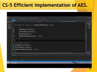 37
CS-5 Efficient implementation of AES.
 