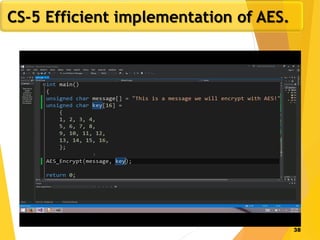 38
CS-5 Efficient implementation of AES.
 