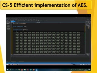 39
CS-5 Efficient implementation of AES.
 