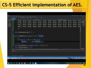 40
CS-5 Efficient implementation of AES.
 