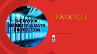 THANK YOU
NETWORK
SECURITY & DATA
PROTECTION
 