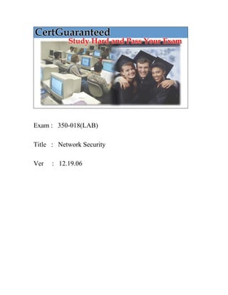 Exam : 350-018(LAB)

Title : Network Security

Ver   : 12.19.06
 