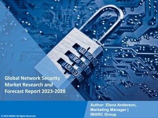 Copyright © IMARC Service Pvt Ltd. All Rights Reserved
Global Network Security
Market Research and
Forecast Report 2023-2028
Author: Elena Anderson,
Marketing Manager |
IMARC Group
© 2019 IMARC All Rights Reserved
 