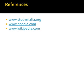  www.studymafia.org
 www.google.com
 www.wikipedia.com
 
