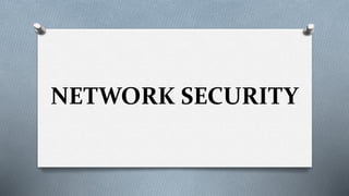 NETWORK SECURITY
 