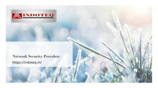 Network Security Providers
https://indoteq.in/
 