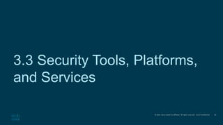 © 2021 Cisco and/or its affiliates. All rights reserved. Cisco Confidential
3.3 Security Tools, Platforms,
and Services
18
 