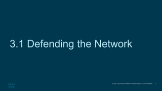 © 2021 Cisco and/or its affiliates. All rights reserved. Cisco Confidential
3.1 Defending the Network
3
 