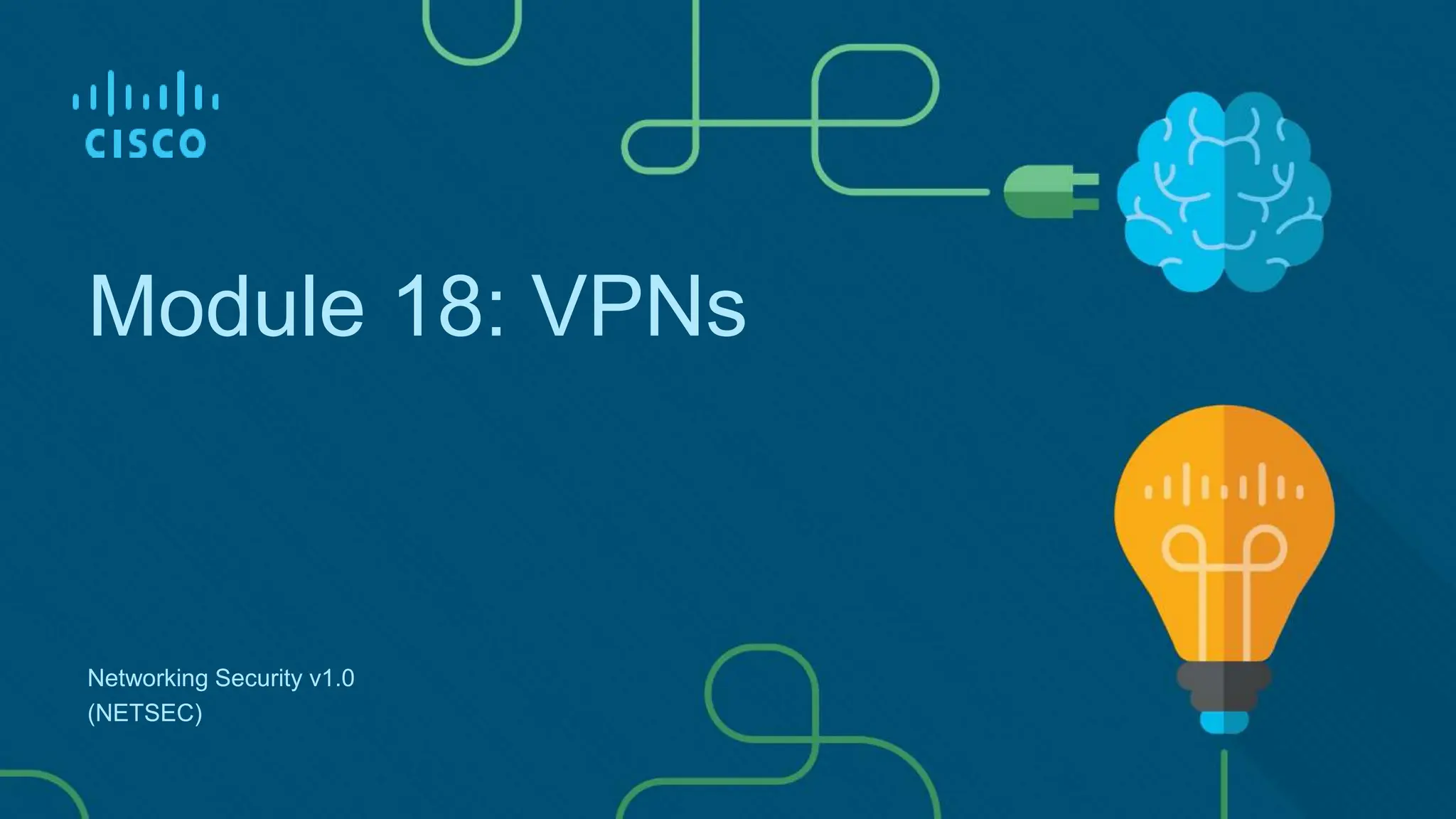 Module 18: VPNs
Networking Security v1.0
(NETSEC)
 