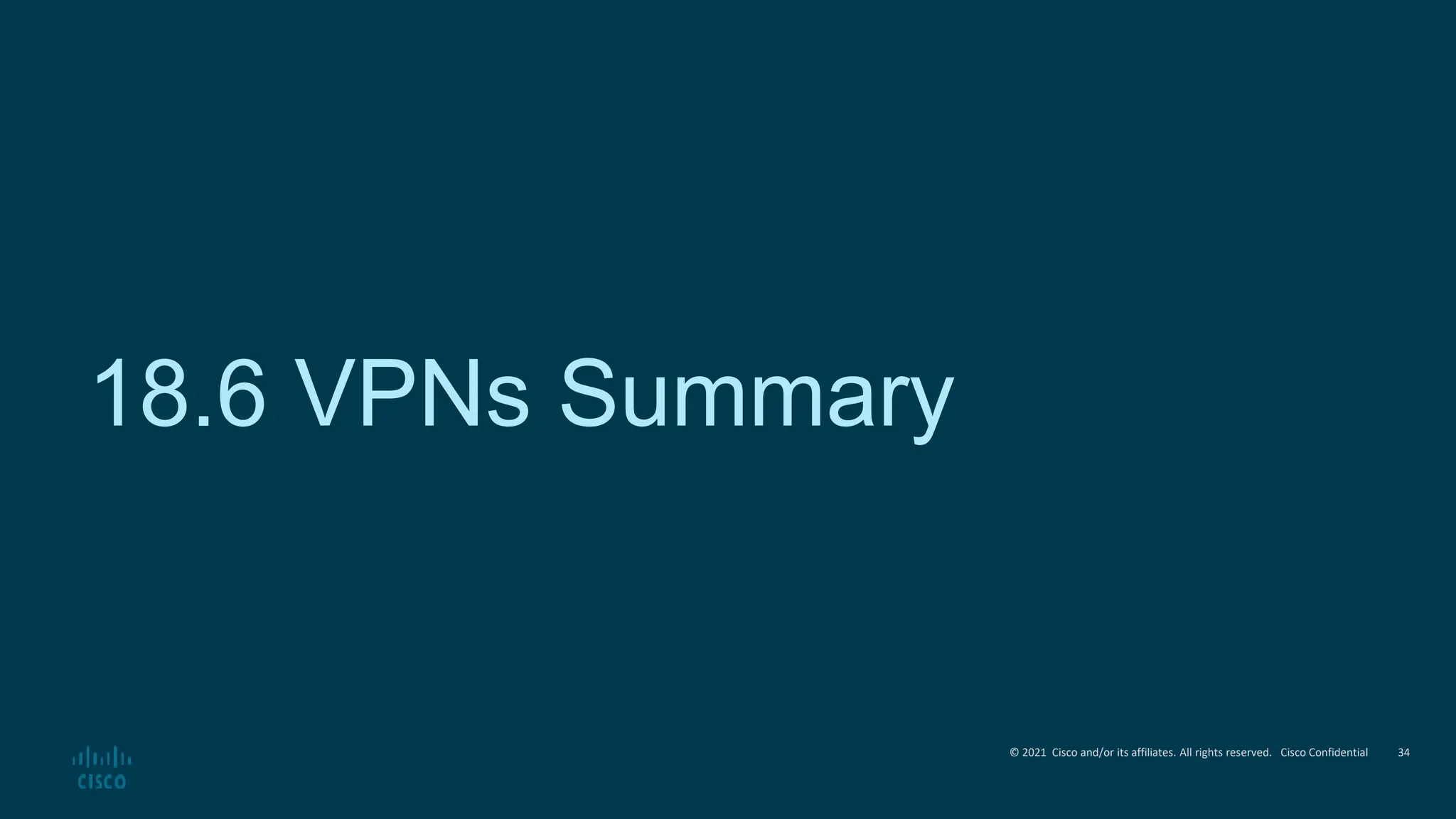 © 2021 Cisco and/or its affiliates. All rights reserved. Cisco Confidential
18.6 VPNs Summary
34
 