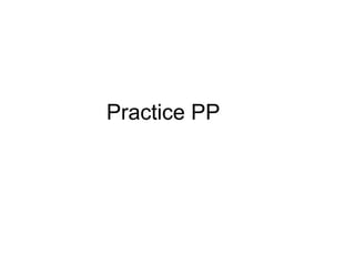 Practice PP 