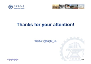 Thanks for your attention!


                  Weibo: @bright_jin




© jinyh@sjtu                           40
 