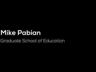 Mike Pabian
Graduate School of Education

 