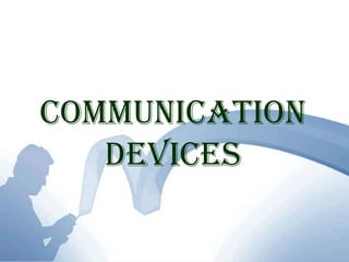 Communication Devices