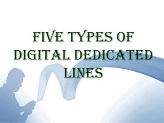Five Types of Digital Dedicated Lines