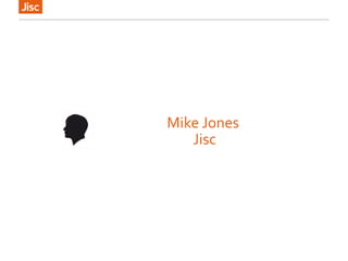 Mike Jones
Jisc
 