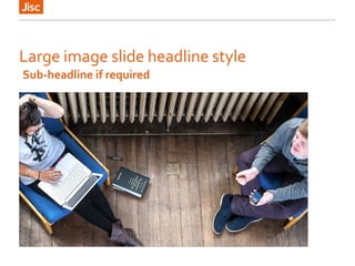 Large image slide headline style
Sub-headline if required
 
