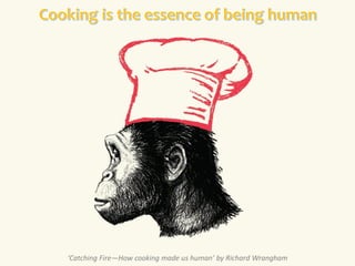 ‘Catching Fire—How cooking made us human’ by Richard Wrangham
 