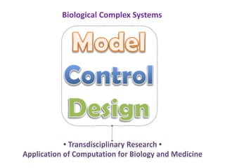 • Transdisciplinary Research •
Application of Computation for Biology and Medicine
Biological Complex Systems
 