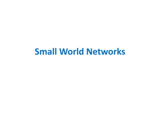 Small World Networks
 