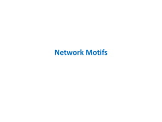 Network Motifs
 
