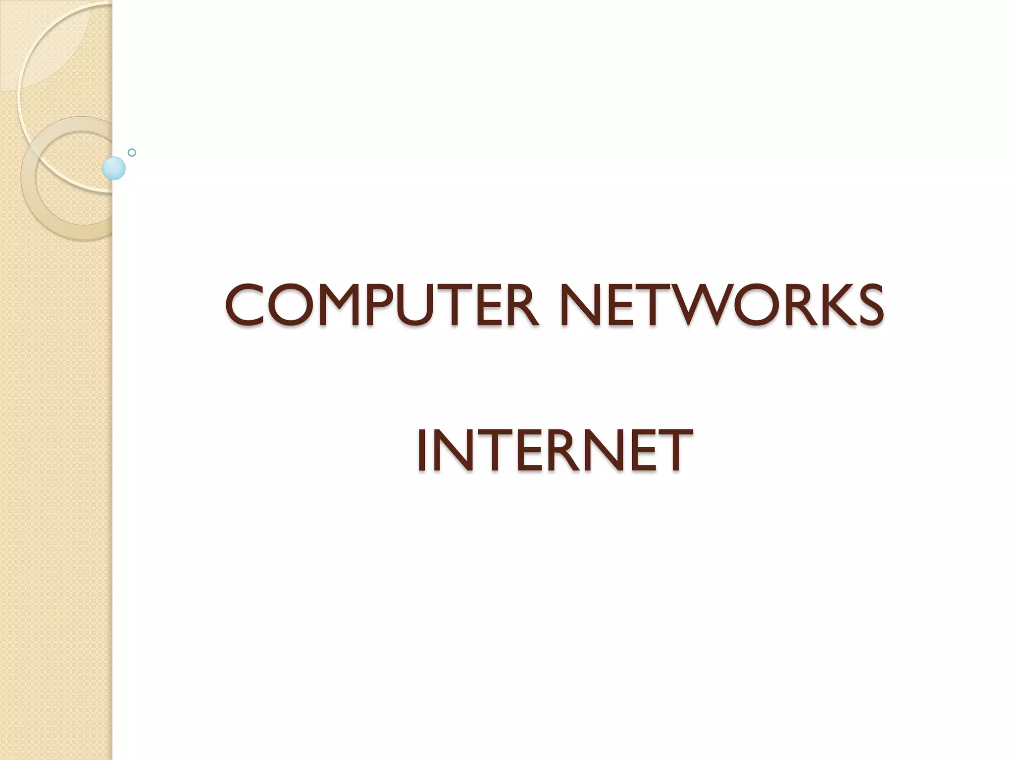 COMPUTER NETWORKS

    INTERNET
 