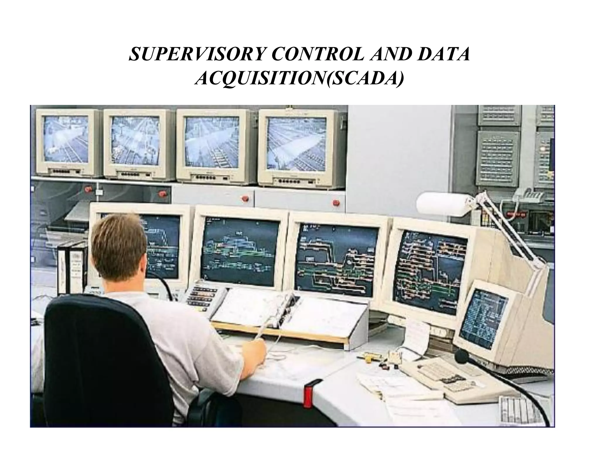 SUPERVISORY CONTROL AND DATA
     ACQUISITION(SCADA)
 