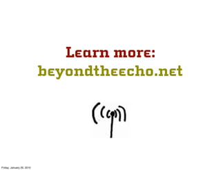 Learn more:
                           beyondtheecho.net




Friday, January 29, 2010
 