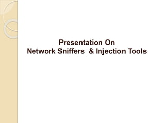 Presentation On
Network Sniffers & Injection Tools
 